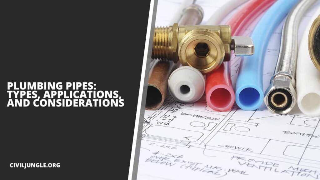 Plumbing Pipes: Types, Applications, and Considerations