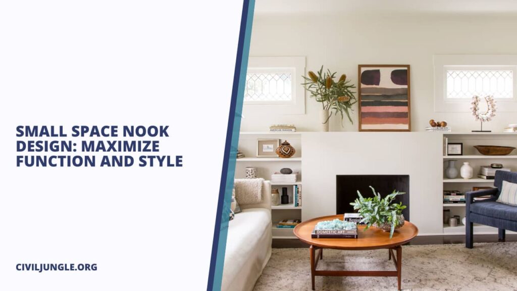 Small Space Nook Design: Maximize Function and Style